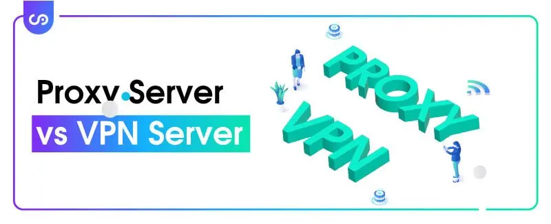 Proxy Server vs VPN Server