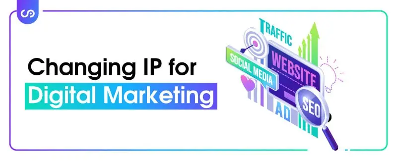 Benefits of Changing IP for Digital Marketing