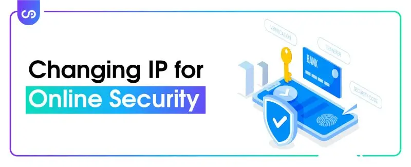 Benefits of Changing IP for Online Security