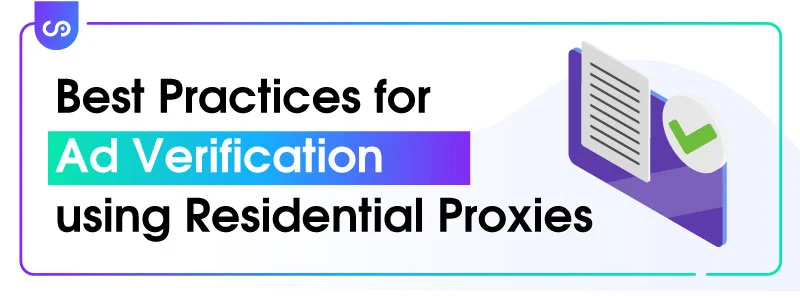 Best Practices for Ad Verification using Residential Proxies