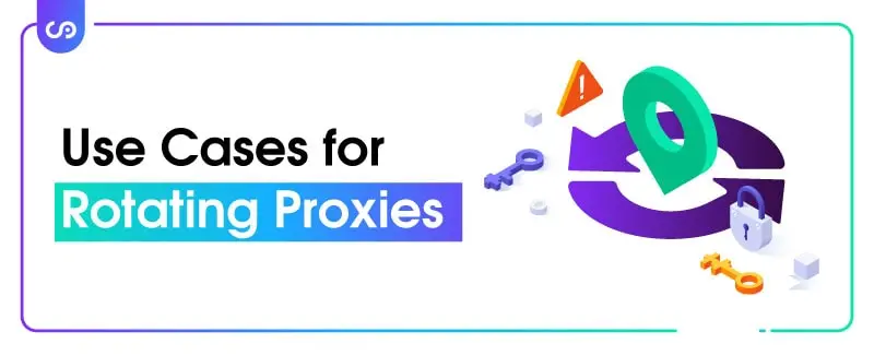 Use Cases for Rotating Proxies
