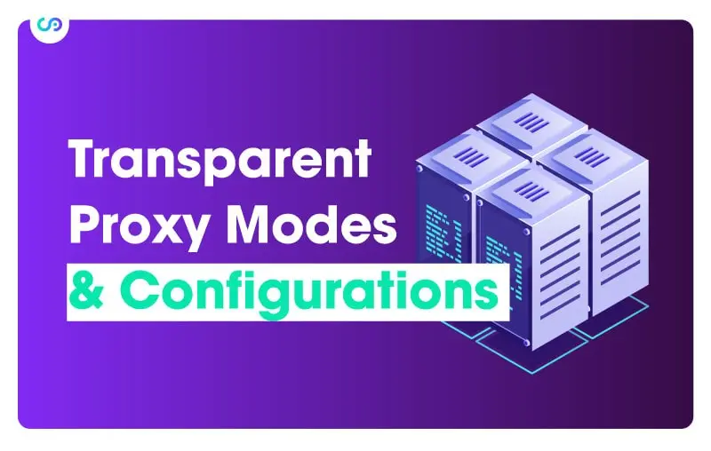 Transparent Proxy Modes and Configurations
